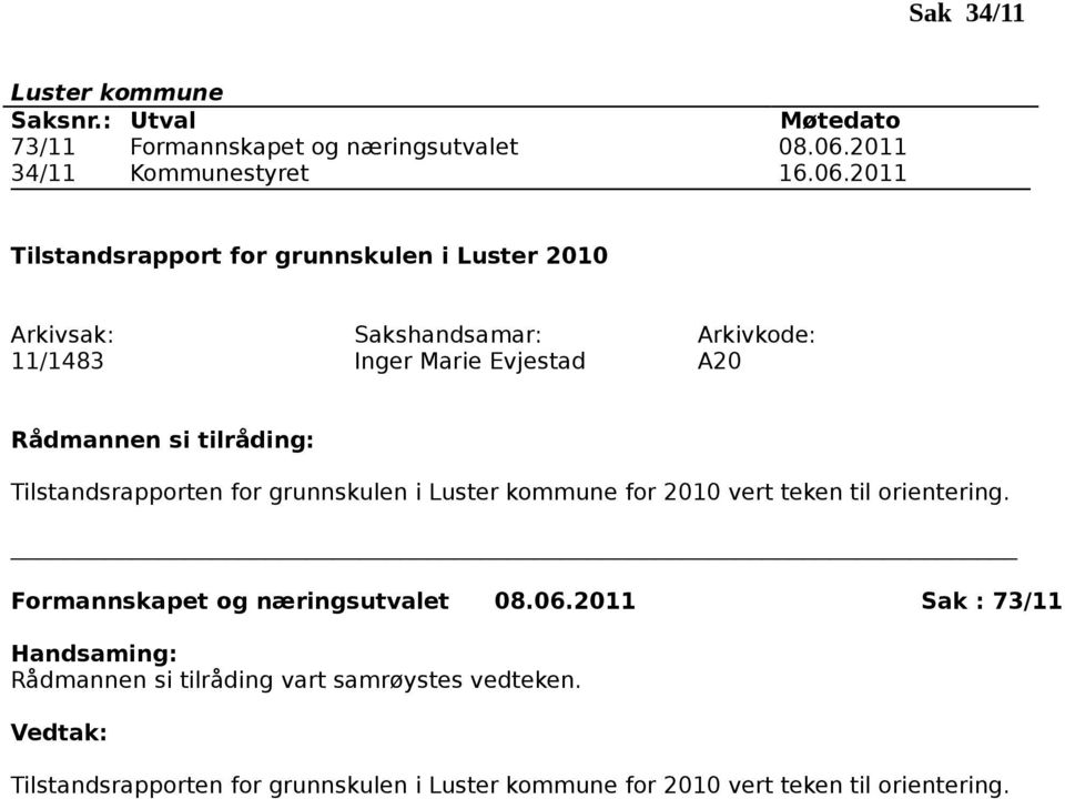 2011 Tilstandsrapport for grunnskulen i Luster 2010 11/1483 Inger Marie Evjestad A20 Tilstandsrapporten for