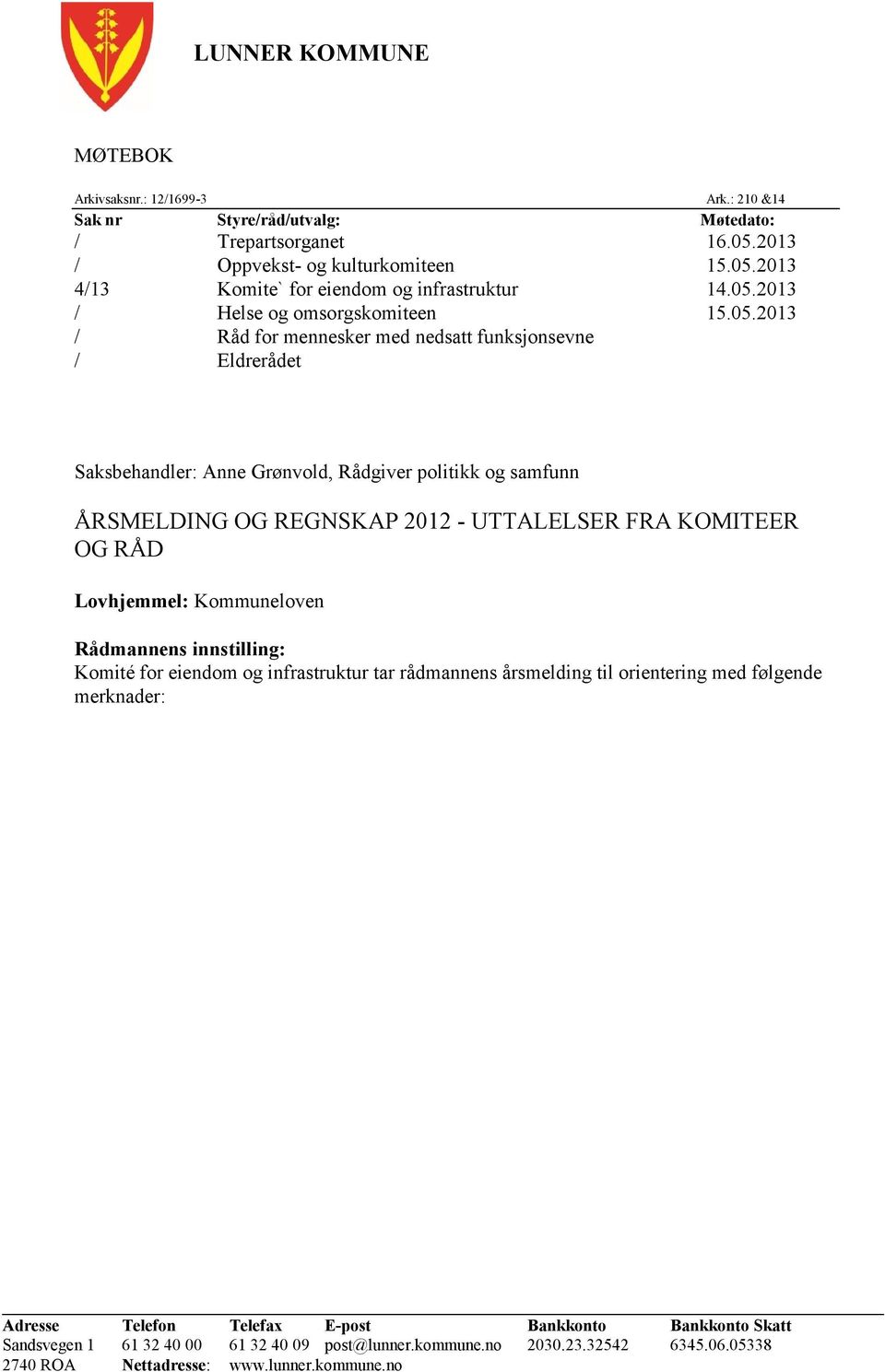 2012 - UTTALELSER FRA KOMITEER OG RÅD Lovhjemmel: Kommuneloven Rådmannens innstilling: Komité for eiendom og infrastruktur tar rådmannens årsmelding til orientering med følgende merknader: