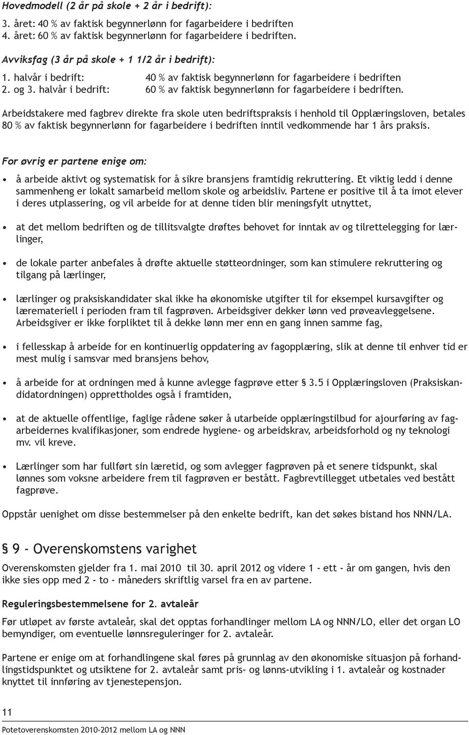 halvår i bedrift: 60 % av faktisk begynnerlønn for fagarbeidere i bedriften.