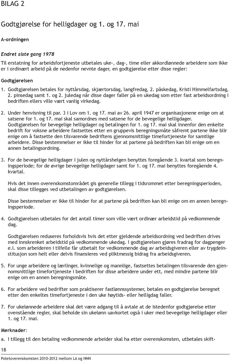 godtgjørelse etter disse regler: Godtgjørelsen 1. Godtgjørelsen betales for nyttårsdag, skjærtorsdag, langfredag, 2. påskedag, Kristi Himmelfartsdag, 2. pinsedag samt 1. og 2.