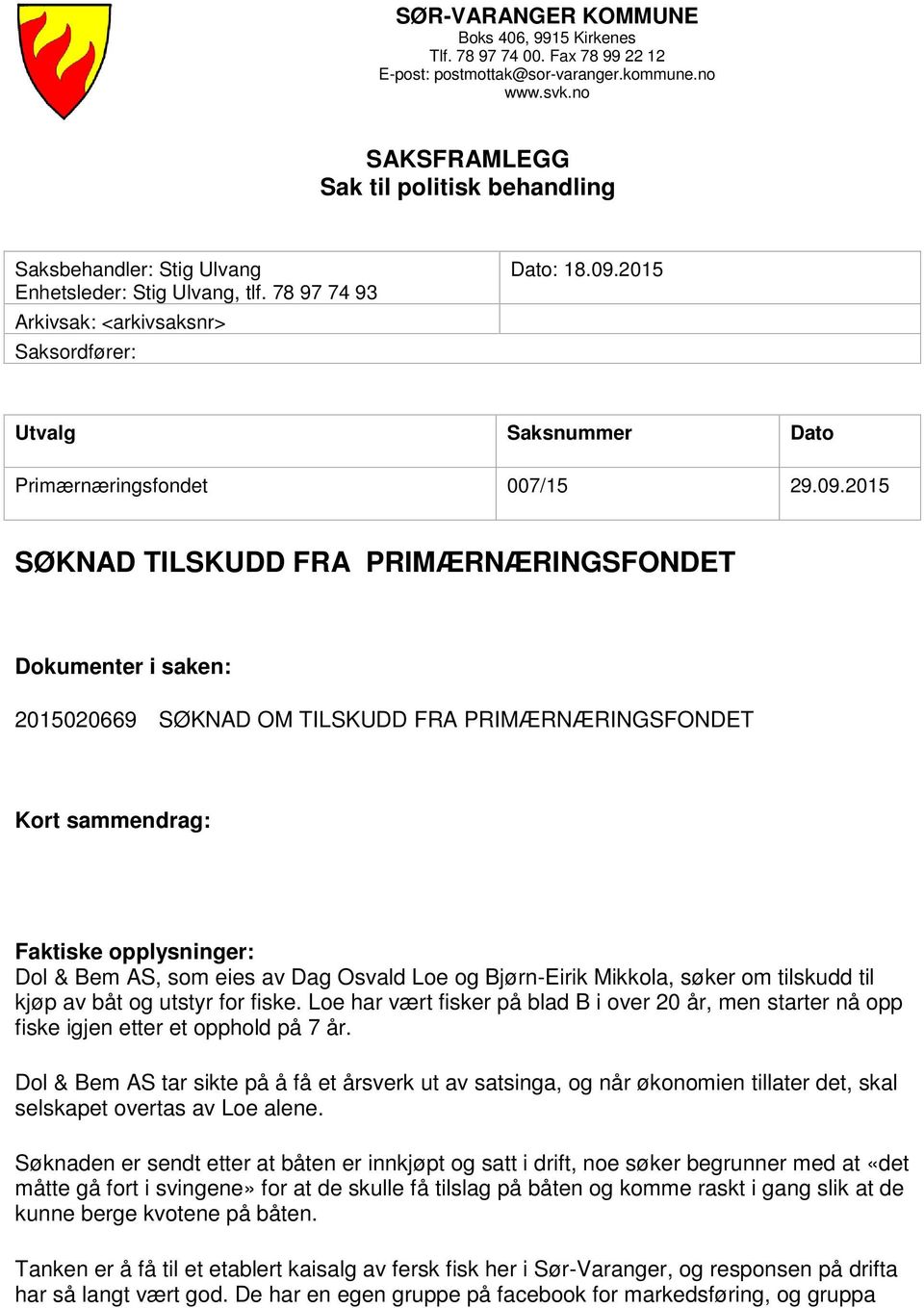 2015 Utvalg Saksnummer Dato Primærnæringsfondet 007/15 29.09.