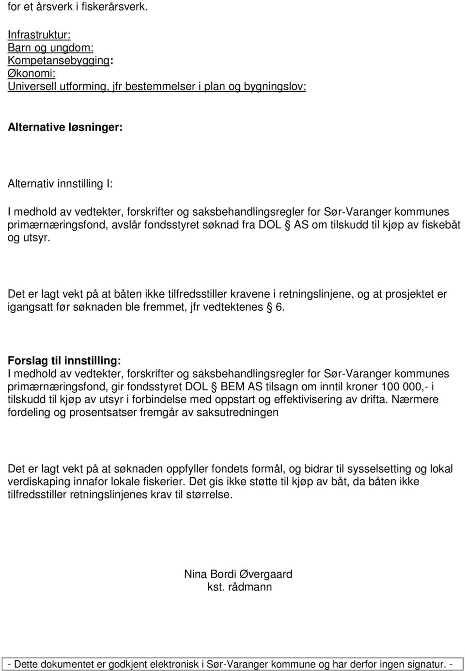 forskrifter og saksbehandlingsregler for Sør-Varanger kommunes primærnæringsfond, avslår fondsstyret søknad fra DOL AS om tilskudd til kjøp av fiskebåt og utsyr.