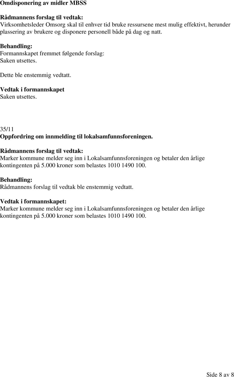 35/11 Oppfordring om innmelding til lokalsamfunnsforeningen. Rådmannens forslag til vedtak: Marker kommune melder seg inn i Lokalsamfunnsforeningen og betaler den årlige kontingenten på 5.