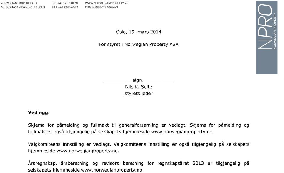 Skjema for påmelding og fullmakt er også tilgjengelig på selskapets hjemmeside www.norwegianproperty.no. Valgkomiteens innstilling er vedlagt.