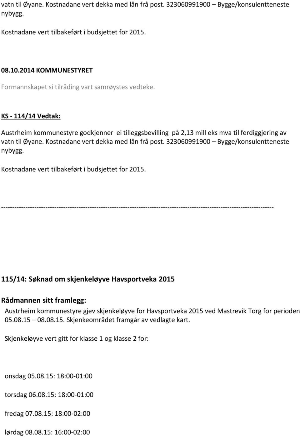 KS - 114/14 Vedtak: Austrheim kommunestyre godkjenner ei tilleggsbevilling på 2,13 mill eks mva til ferdiggjering av  115/14: Søknad om skjenkeløyve Havsportveka 2015 Austrheim kommunestyre gjev