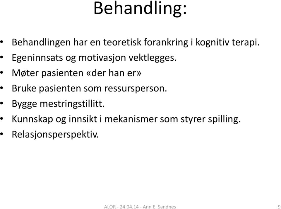 Møter pasienten «der han er» Bruke pasienten som ressursperson.