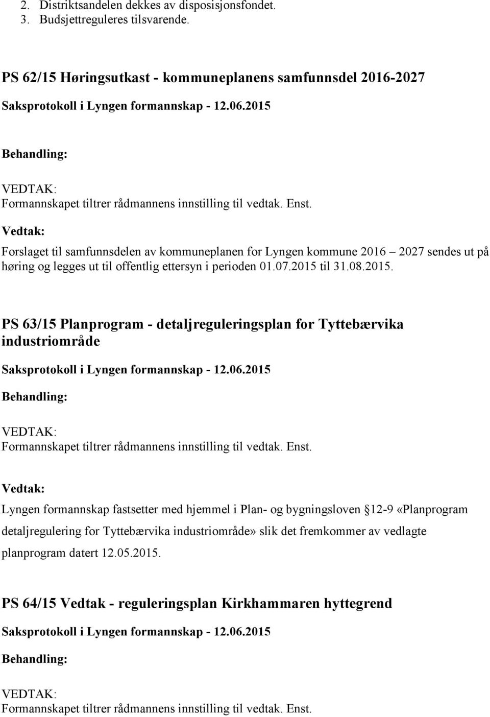 legges ut til offentlig ettersyn i perioden 01.07.2015 