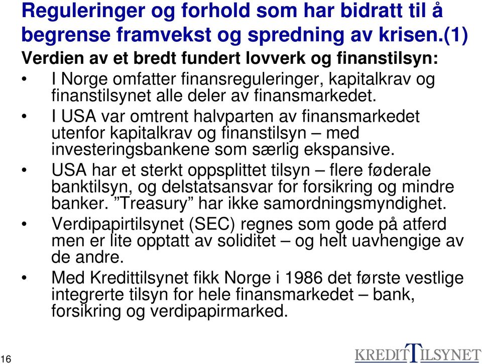 I USA var omtrent halvparten av finansmarkedet utenfor kapitalkrav og finanstilsyn med investeringsbankene som særlig ekspansive.