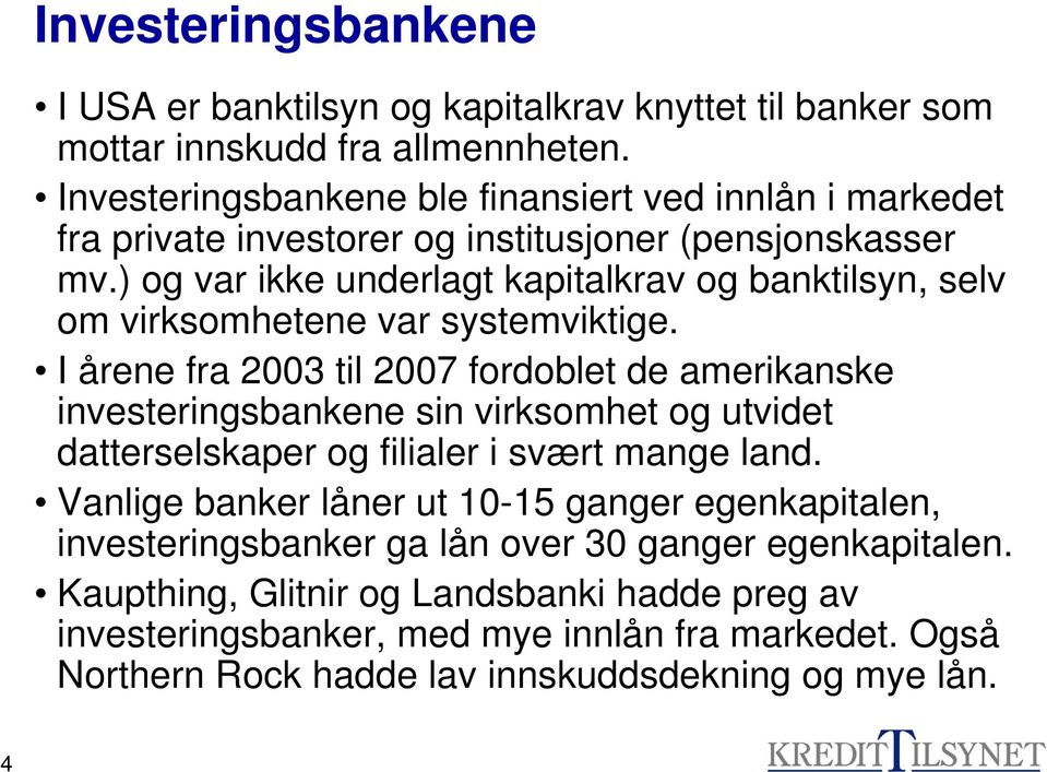 ) og var ikke underlagt kapitalkrav og banktilsyn, selv om virksomhetene var systemviktige.