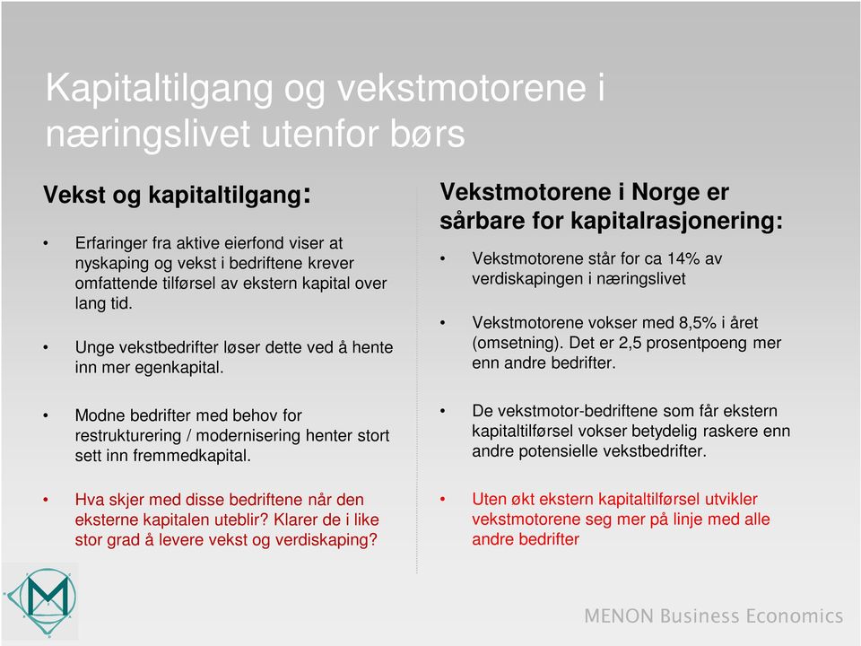 Hva skjer med disse bedriftene når den eksterne kapitalen uteblir? Klarer de i like stor grad å levere vekst og verdiskaping?