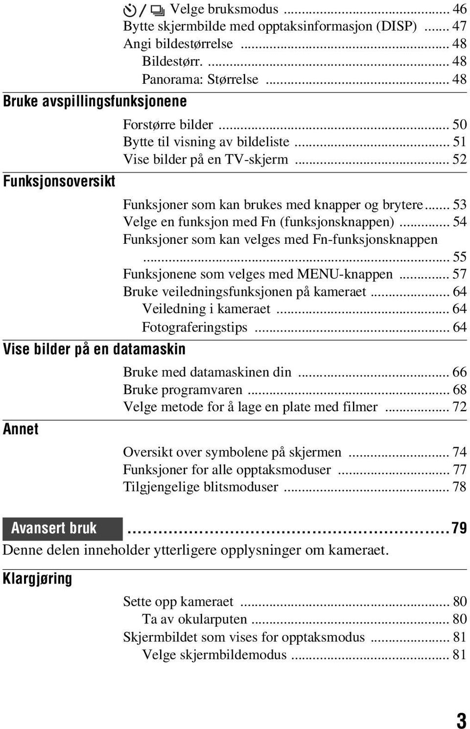 .. 54 Funksjoner som kan velges med Fn-funksjonsknappen... 55 Funksjonene som velges med MENU-knappen... 57 Bruke veiledningsfunksjonen på kameraet... 64 Veiledning i kameraet... 64 Fotograferingstips.