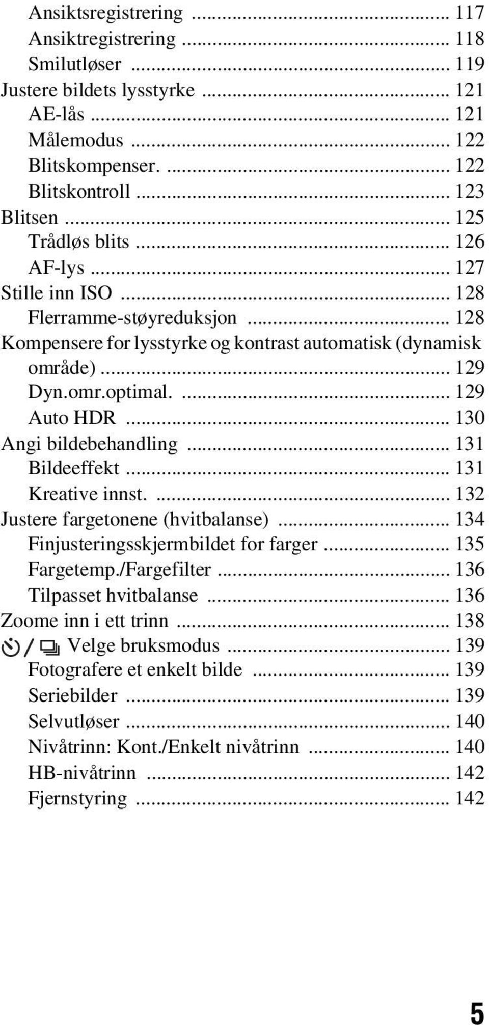 .. 130 Angi bildebehandling... 131 Bildeeffekt... 131 Kreative innst.... 132 Justere fargetonene (hvitbalanse)... 134 Finjusteringsskjermbildet for farger... 135 Fargetemp./Fargefilter.