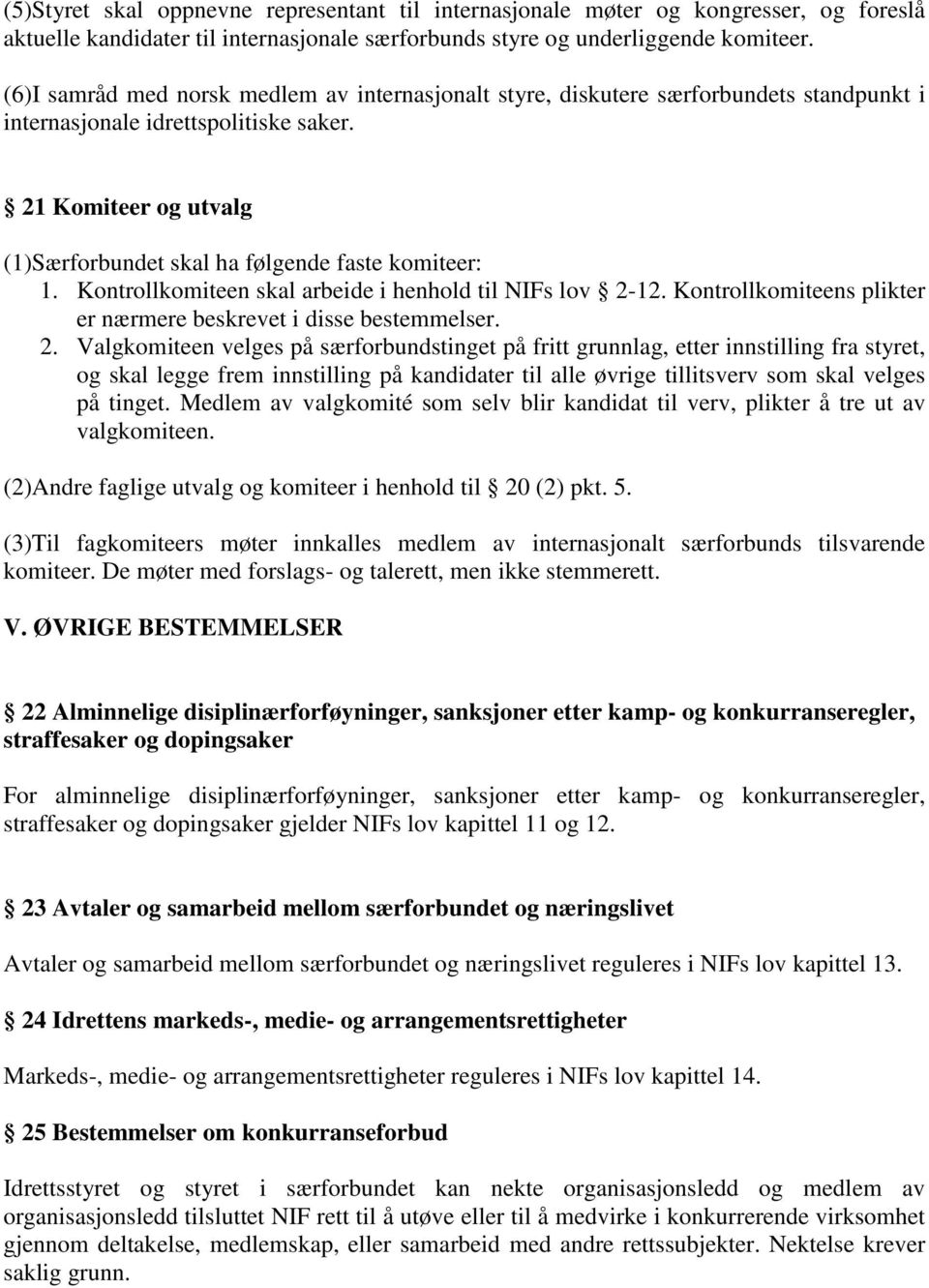 21 Komiteer og utvalg (1)Særforbundet skal ha følgende faste komiteer: 1. Kontrollkomiteen skal arbeide i henhold til NIFs lov 2-12.