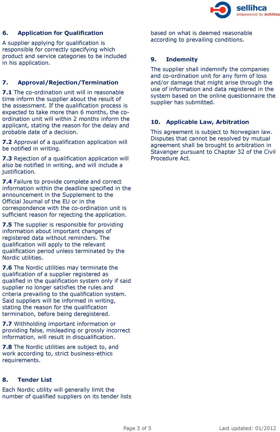 If the qualification process is expected to take more than 6 months, the coordination unit will within 2 months inform the applicant, stating the reason for the delay and probable date of a decision.