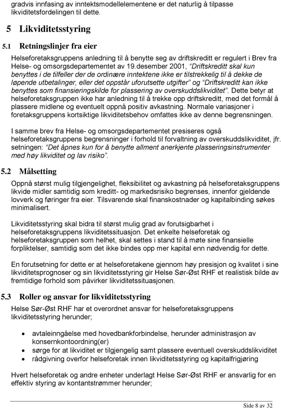 desember 2001, Driftskreditt skal kun benyttes i de tilfeller der de ordinære inntektene ikke er tilstrekkelig til å dekke de løpende utbetalinger, eller det oppstår uforutsette utgifter og