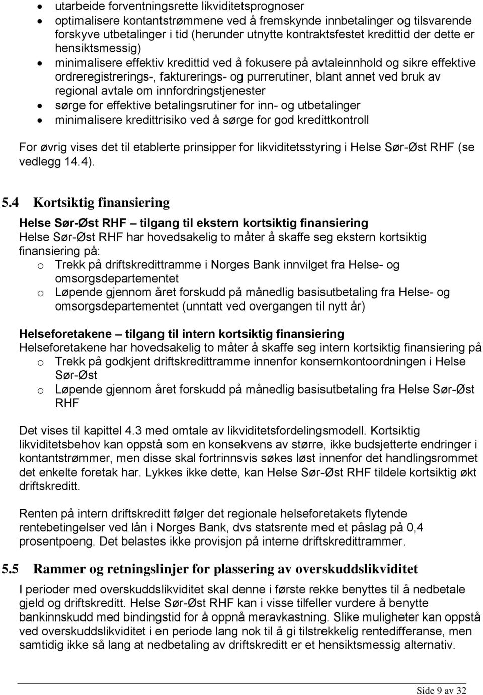 avtale om innfordringstjenester sørge for effektive betalingsrutiner for inn- og utbetalinger minimalisere kredittrisiko ved å sørge for god kredittkontroll For øvrig vises det til etablerte