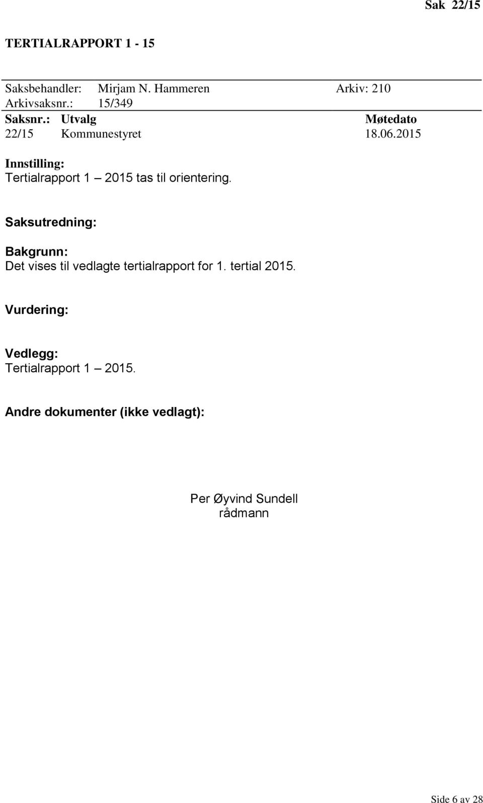 2015 Innstilling: Tertialrapport 1 2015 tas til orientering.