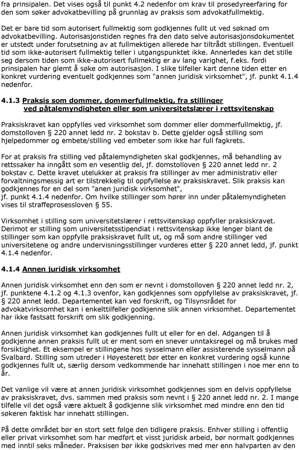 Autorisasjonstiden regnes fra den dato selve autorisasjonsdokumentet er utstedt under forutsetning av at fullmektigen allerede har tiltrådt stillingen.