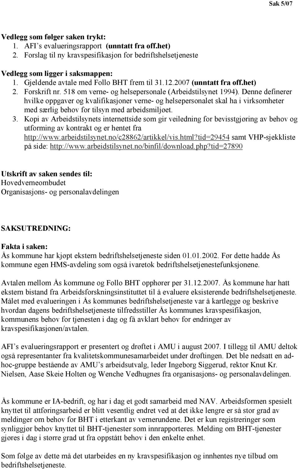 Denne definerer hvilke oppgaver og kvalifikasjoner verne- og helsepersonalet skal ha i virksomheter med særlig behov for tilsyn med arbeidsmiljøet. 3.