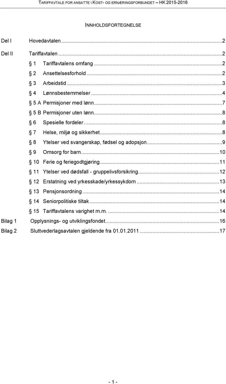 .. 9 9 Omsorg for barn... 10 10 Ferie og feriegodtgjøring... 11 11 Ytelser ved dødsfall - gruppelivsforsikring... 12 12 Erstatning ved yrkesskade/yrkessykdom.