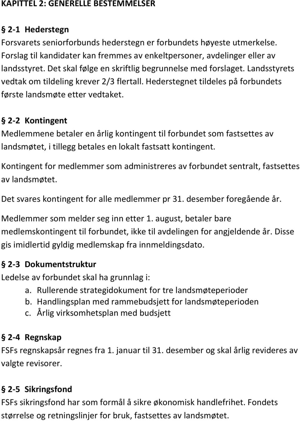 Hederstegnet tildeles på forbundets første landsmøte etter vedtaket.