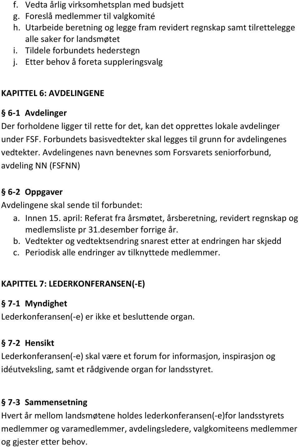 Forbundets basisvedtekter skal legges til grunn for avdelingenes vedtekter.