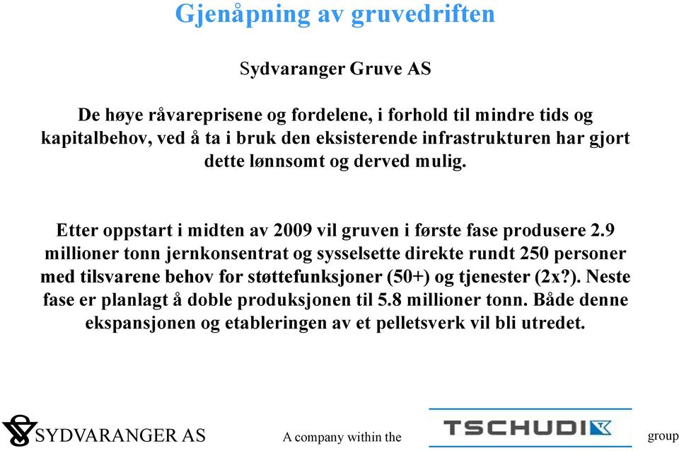 9 millioner tonn jernkonsentrat og sysselsette direkte rundt 250 personer med tilsvarene behov for støttefunksjoner (50+) 