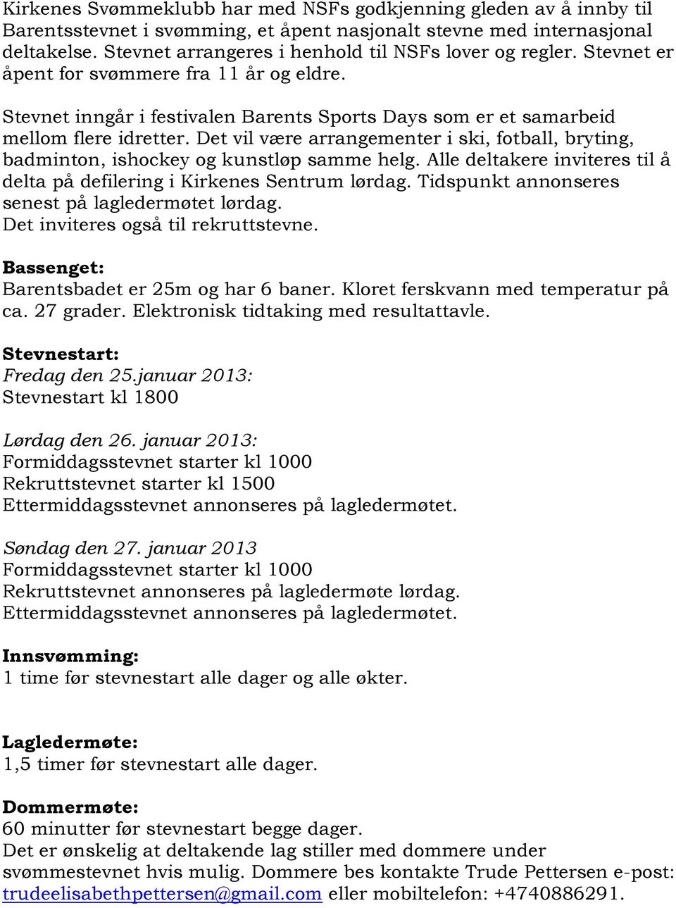 Det vil være arrangementer i ski, fotball, bryting, badminton, ishockey og kunstløp samme helg. Alle deltakere inviteres til å delta på defilering i Kirkenes Sentrum lørdag.