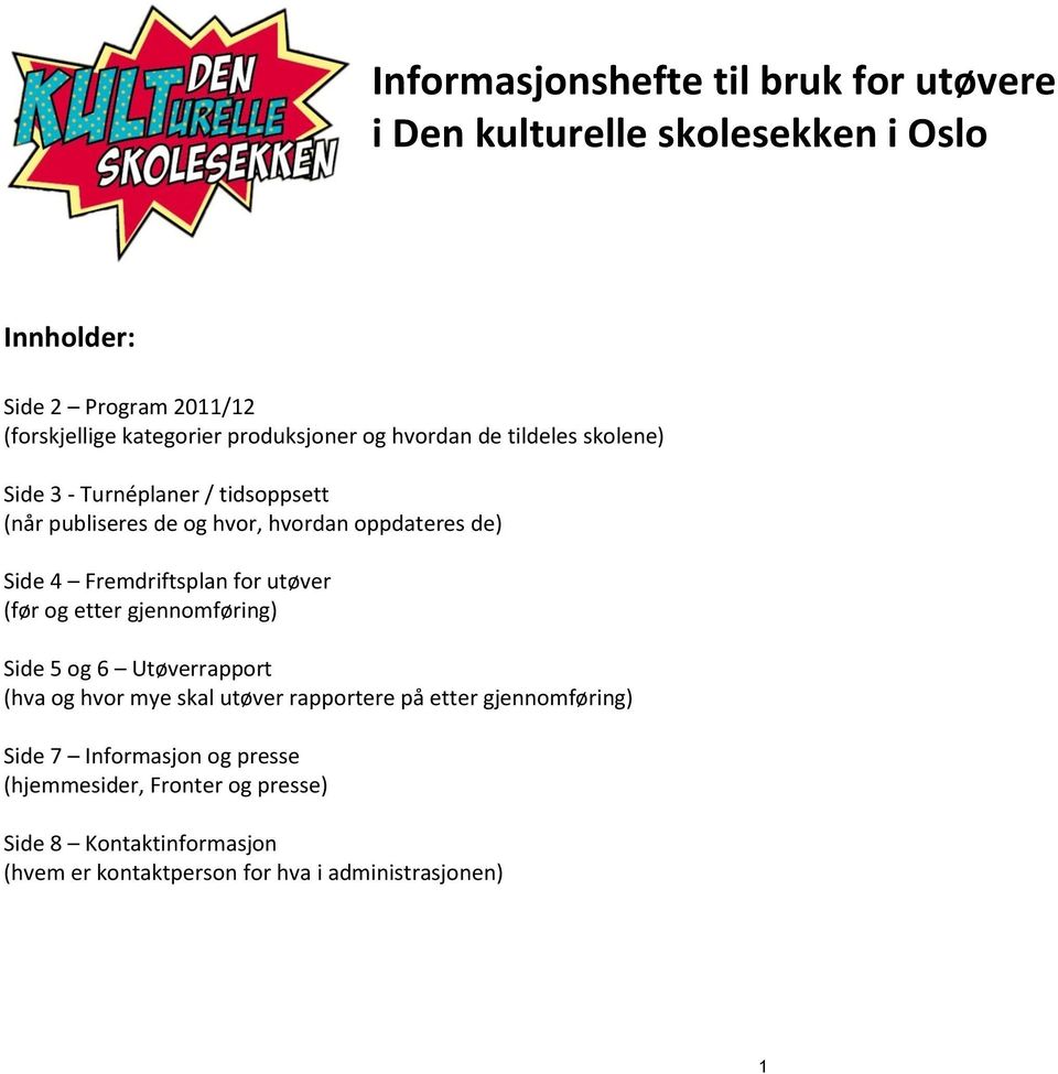 Fremdriftsplan for utøver (før og etter gjennomføring) Side 5 og 6 Utøverrapport (hva og hvor mye skal utøver rapportere på etter