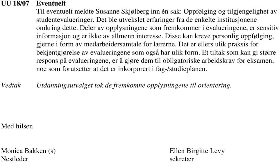 Det er ellers ulik praksis for bekjentgjørelse av evalueringene som også har ulik form.