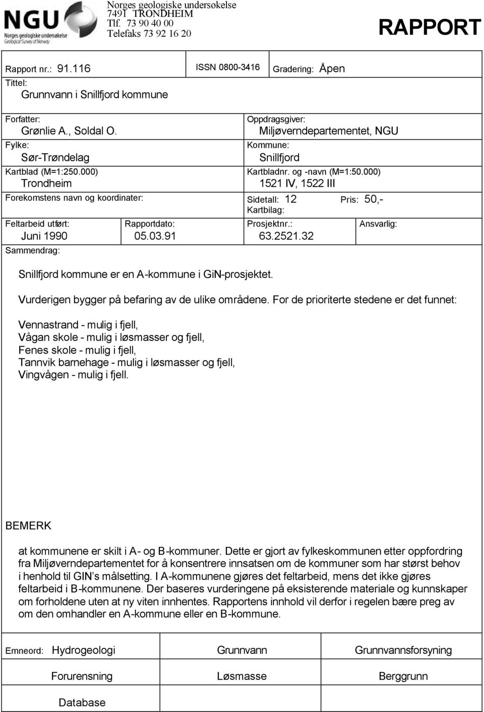 000) Trondheim Oppdragsgiver: Miljøverndepartementet, NGU Kommune: Snillfjord Kartbladnr. og -navn (M=1:50.