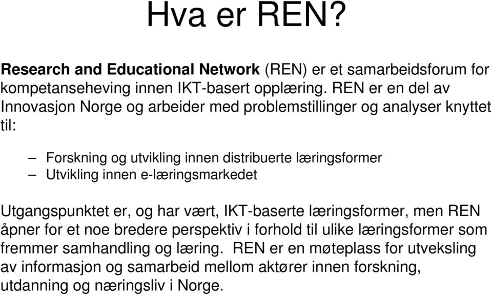 Utvikling innen e-læringsmarkedet Utgangspunktet er, og har vært, IKT-baserte læringsformer, men REN åpner for et noe bredere perspektiv i forhold til