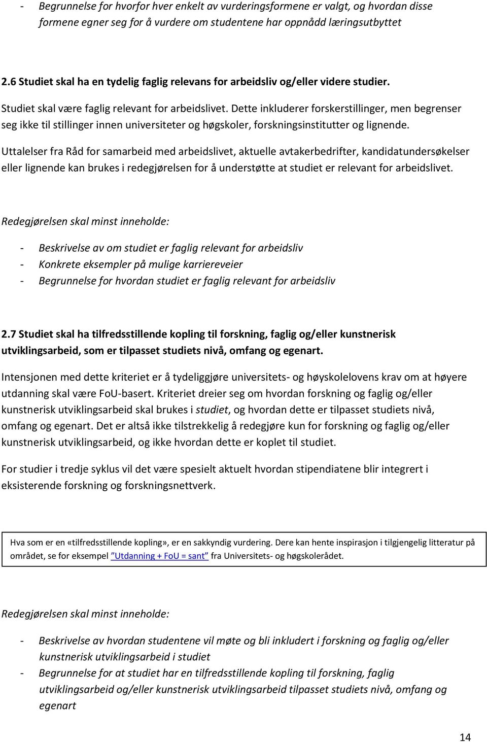 Dette inkluderer forskerstillinger, men begrenser seg ikke til stillinger innen universiteter og høgskoler, forskningsinstitutter og lignende.