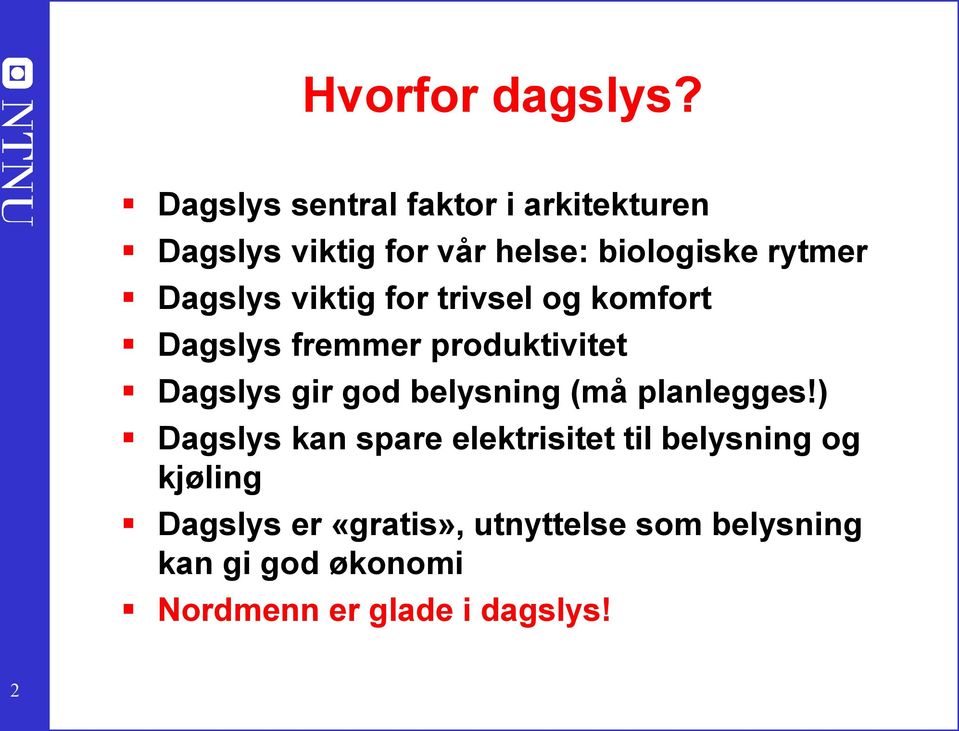 Dagslys viktig for trivsel og komfort Dagslys fremmer produktivitet Dagslys gir god