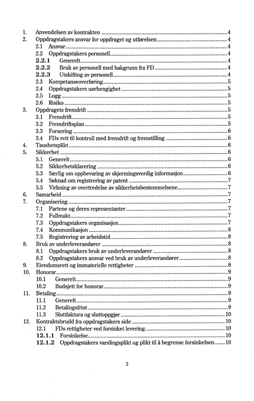 .. 5 3.3 Forsering... 6 3.4 FDs rett til kontroll med fremdrift og fremstilling... 6 4. Taushetsplikt... 6 5. Sikkerhet... 6 5.1 Generelt... 6 5.2 Sikkerhetsklarering... 6 5.3 Særlig om oppbevaring av skjermingsverdig informasjon.