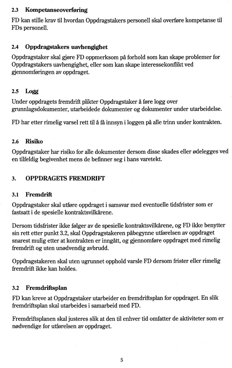 oppdraget. 2.5 Logg Under oppdragets fremdrift plikter Oppdragstaker å føre logg over grunnlagsdokumenter, utarbeidede dokumenter og dokumenter under utarbeidelse.