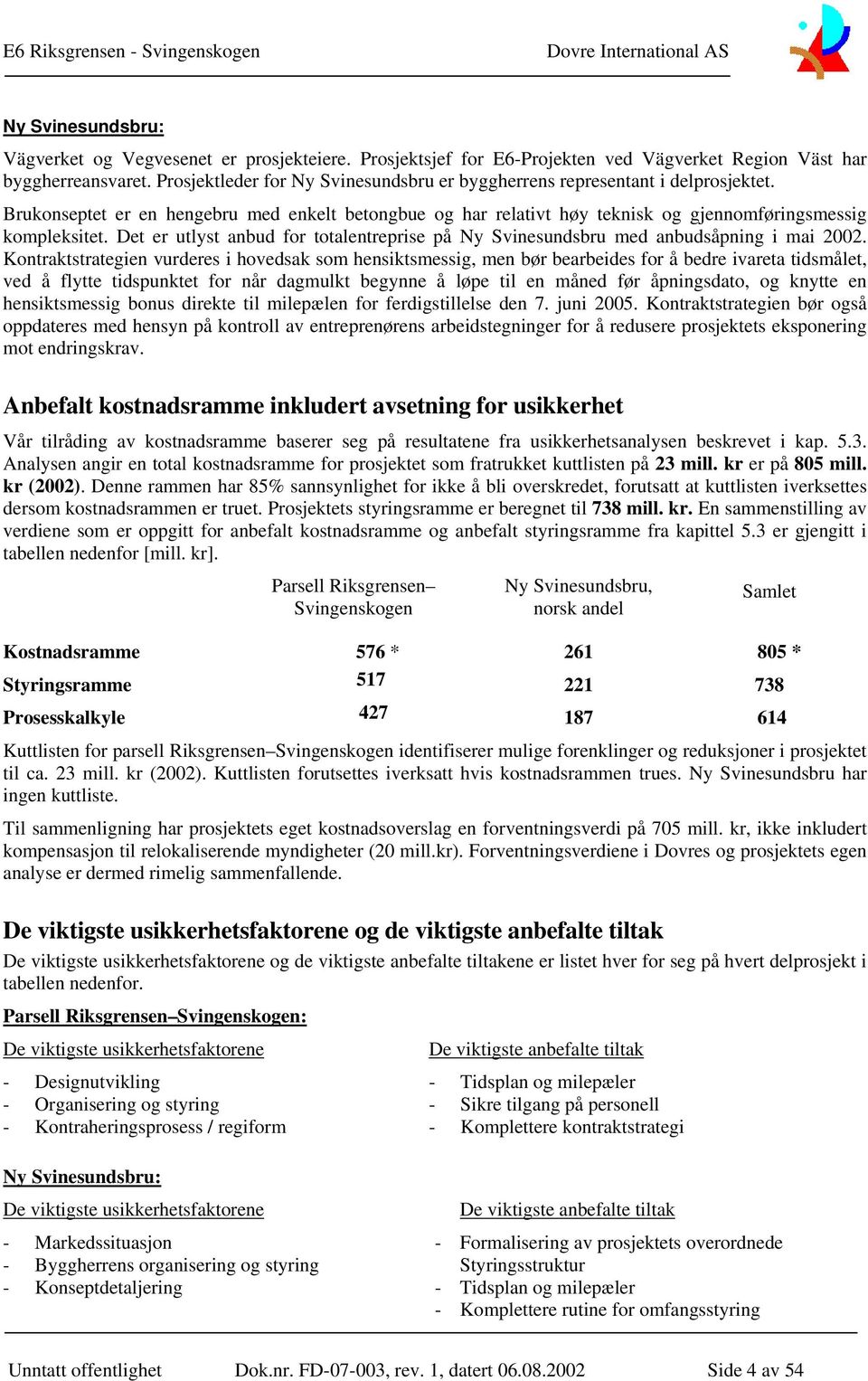 Det er utlyst anbud for totalentreprise på Ny Svinesundsbru med anbudsåpning i mai 2002.