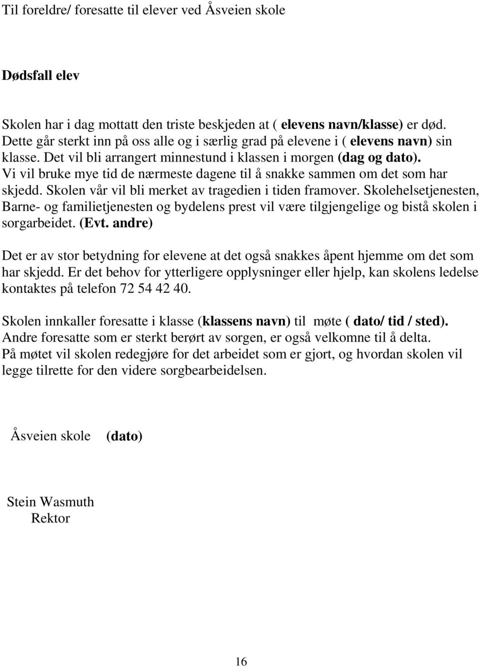 Vi vil bruke mye tid de nærmeste dagene til å snakke sammen om det som har skjedd. Skolen vår vil bli merket av tragedien i tiden framover.