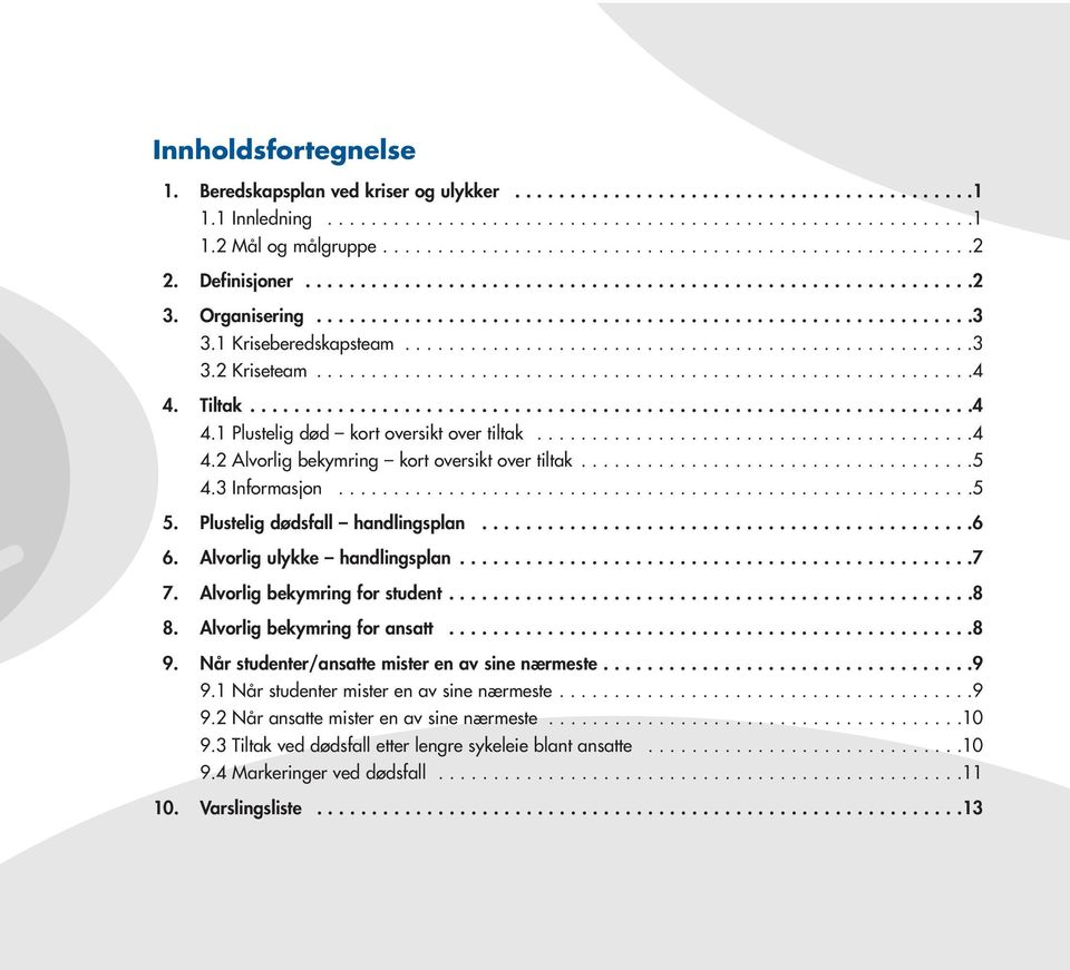 1 Kriseberedskapsteam....................................................3 3.2 Kriseteam............................................................4 4. Tiltak..................................................................4 4.1 Plustelig død kort oversikt over tiltak.