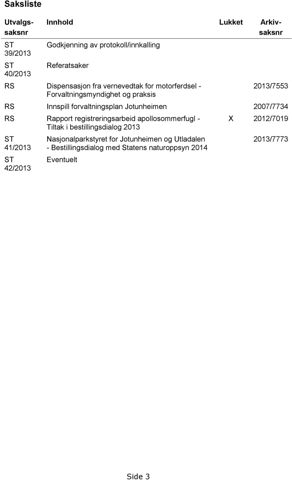 Jotunheimen 2007/7734 RS Rapport registreringsarbeid apollosommerfugl - Tiltak i bestillingsdialog 2013 ST 41/2013 ST 42/2013