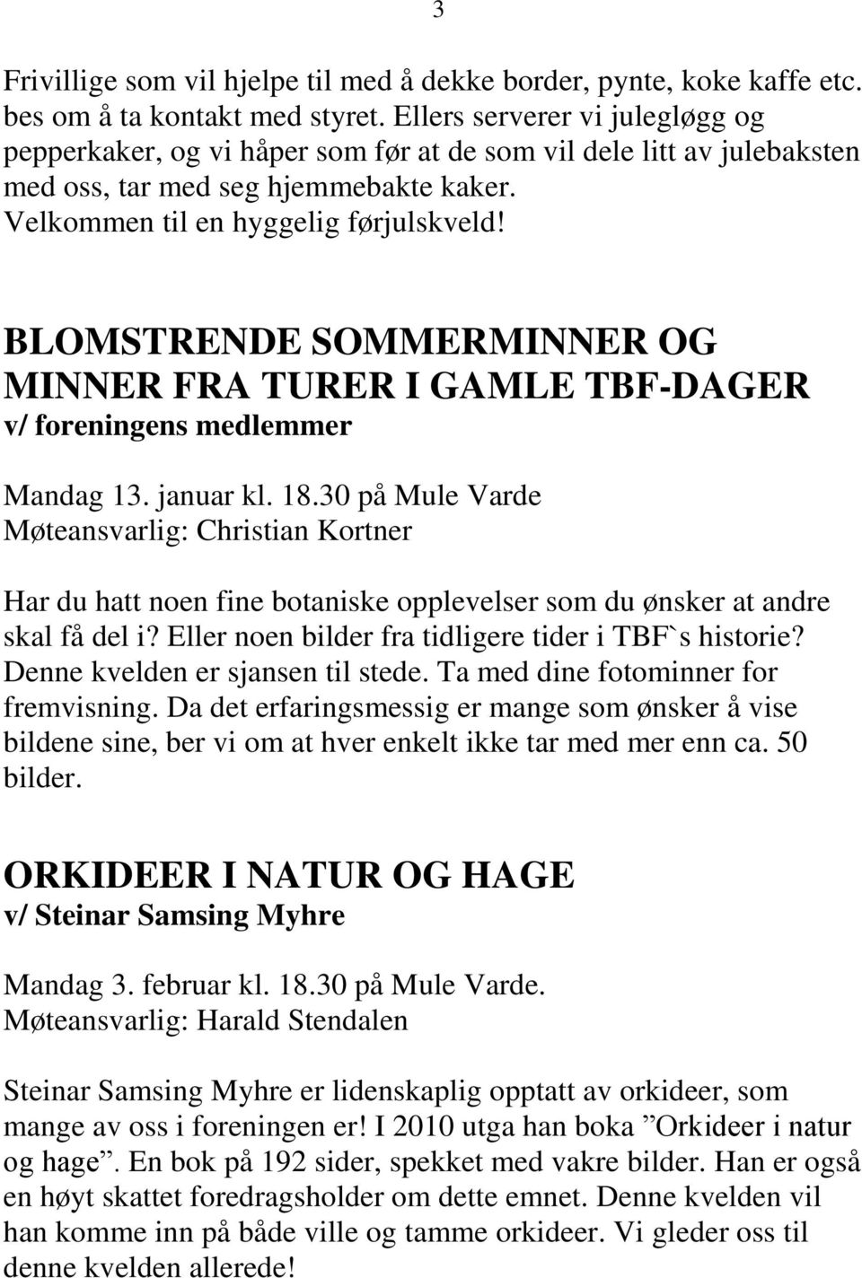 BLOMSTRENDE SOMMERMINNER OG MINNER FRA TURER I GAMLE TBF-DAGER v/ foreningens medlemmer Mandag 13. januar kl. 18.