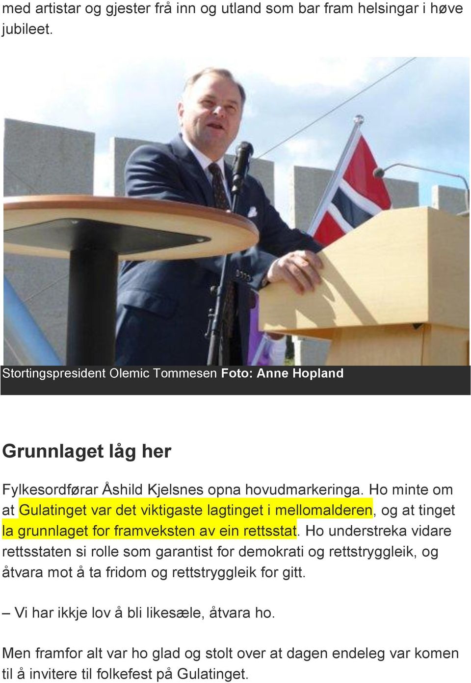 Ho minte om at Gulatinget var det viktigaste lagtinget i mellomalderen, og at tinget la grunnlaget for framveksten av ein rettsstat.