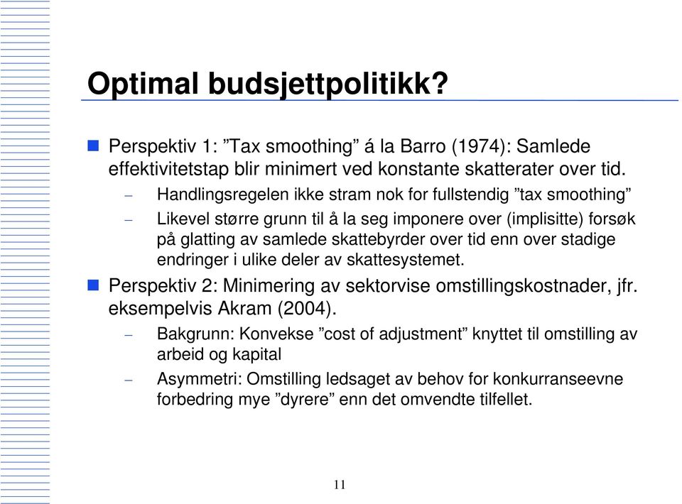 over tid enn over stadige endringer i ulike deler av skattesystemet. Perspektiv 2: Minimering av sektorvise omstillingskostnader, jfr. eksempelvis Akram (2004).