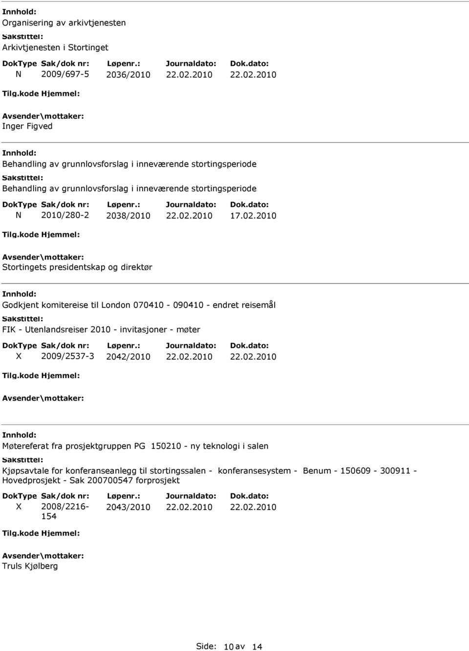 2010 Stortingets presidentskap og direktør Godkjent komitereise til London 070410-090410 - endret reisemål FK - tenlandsreiser 2010 - invitasjoner - møter X 2009/2537-3