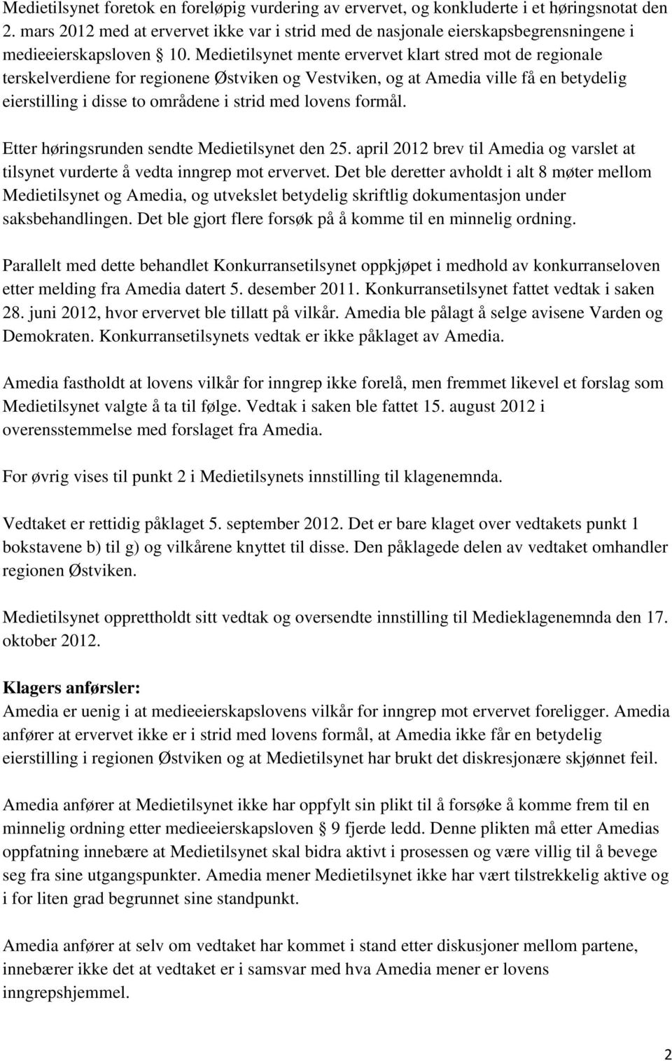 Medietilsynet mente ervervet klart stred mot de regionale terskelverdiene for regionene Østviken og Vestviken, og at Amedia ville få en betydelig eierstilling i disse to områdene i strid med lovens