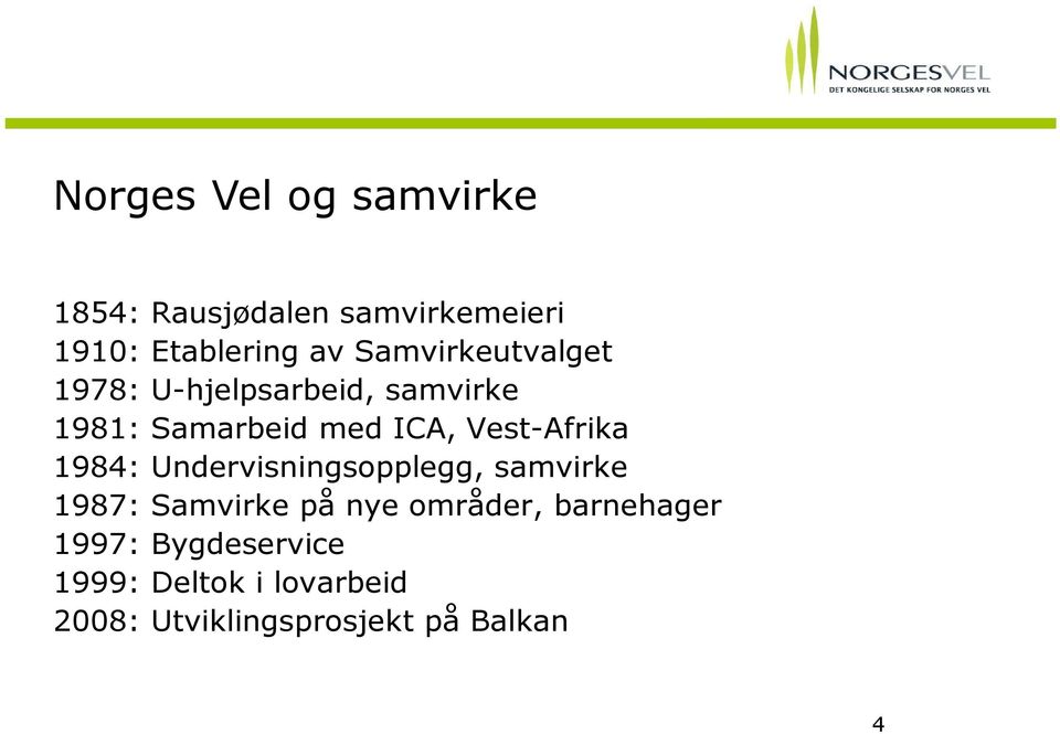 Vest-Afrika 1984: Undervisningsopplegg, samvirke 1987: Samvirke på nye områder,