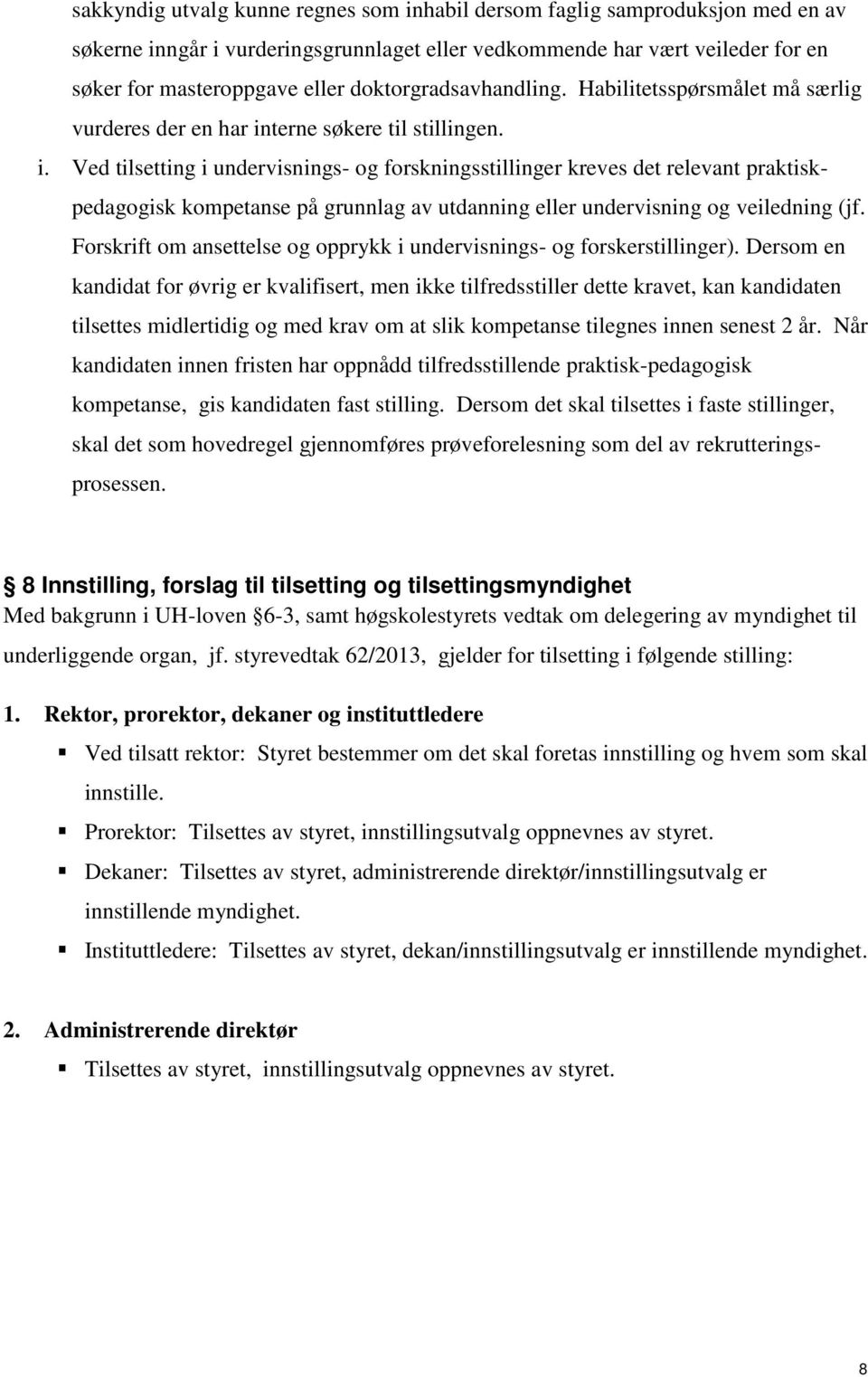 terne søkere til stillingen. i. Ved tilsetting i undervisnings- og forskningsstillinger kreves det relevant praktiskpedagogisk kompetanse på grunnlag av utdanning eller undervisning og veiledning (jf.