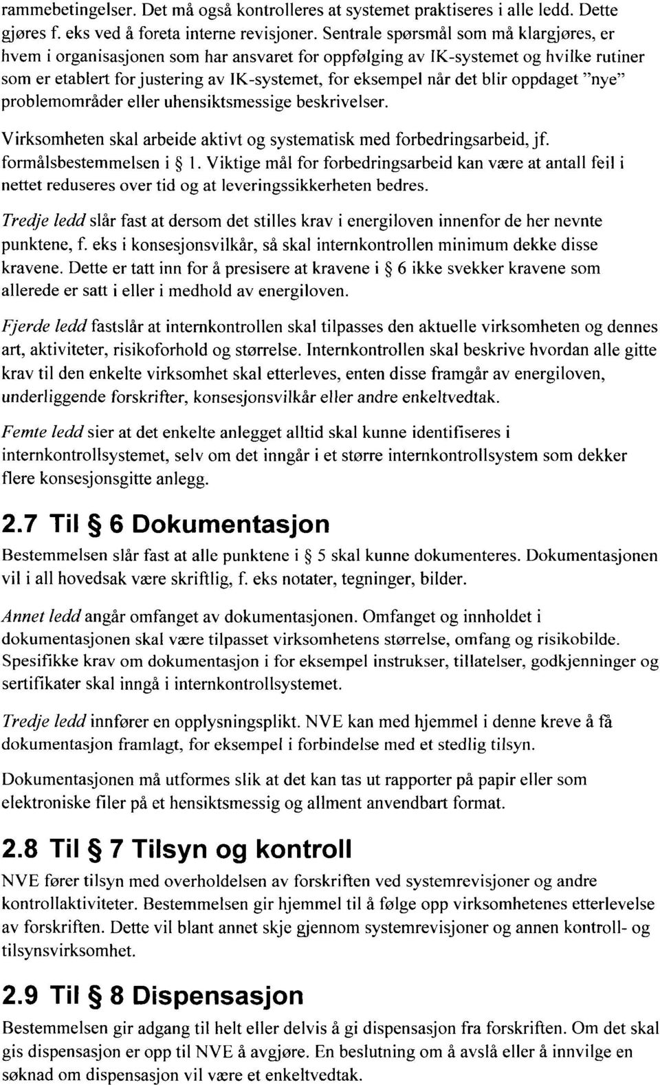 oppdaget "nye" problemområder eller uhensiktsmessige beskrivelser. Virksomheten skal arbeide aktivt og systematisk med forbedringsarbeid, jf. formålsbestemmelsen i I.