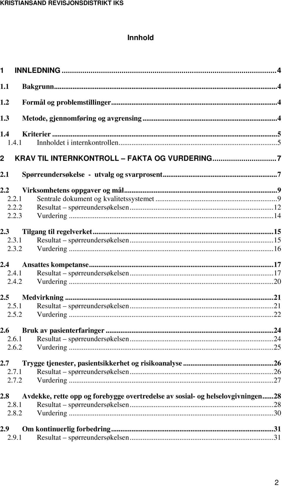 ..12 2.2.3 Vurdering...14 2.3 Tilgang til regelverket...15 2.3.1 Resultat spørreundersøkelsen...15 2.3.2 Vurdering...16 2.4 Ansattes kompetanse...17 2.4.1 Resultat spørreundersøkelsen...17 2.4.2 Vurdering...20 2.