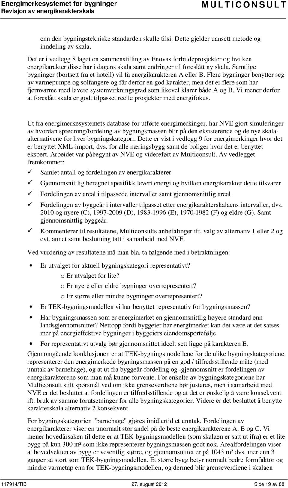 Samtlige bygninger (bortsett fra et hotell) vil få energikarakteren A eller B.